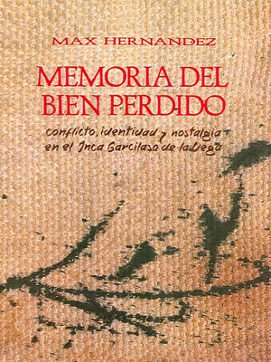 cover image of Memoria del bien perdido: Conflicto, identidad y nostalgia en el Inca Garcilaso de la Vega